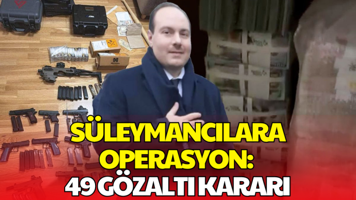 Süleymancıların Lideri Alihan Kuriş'e Operasyon! 49 Gözaltı Kararı